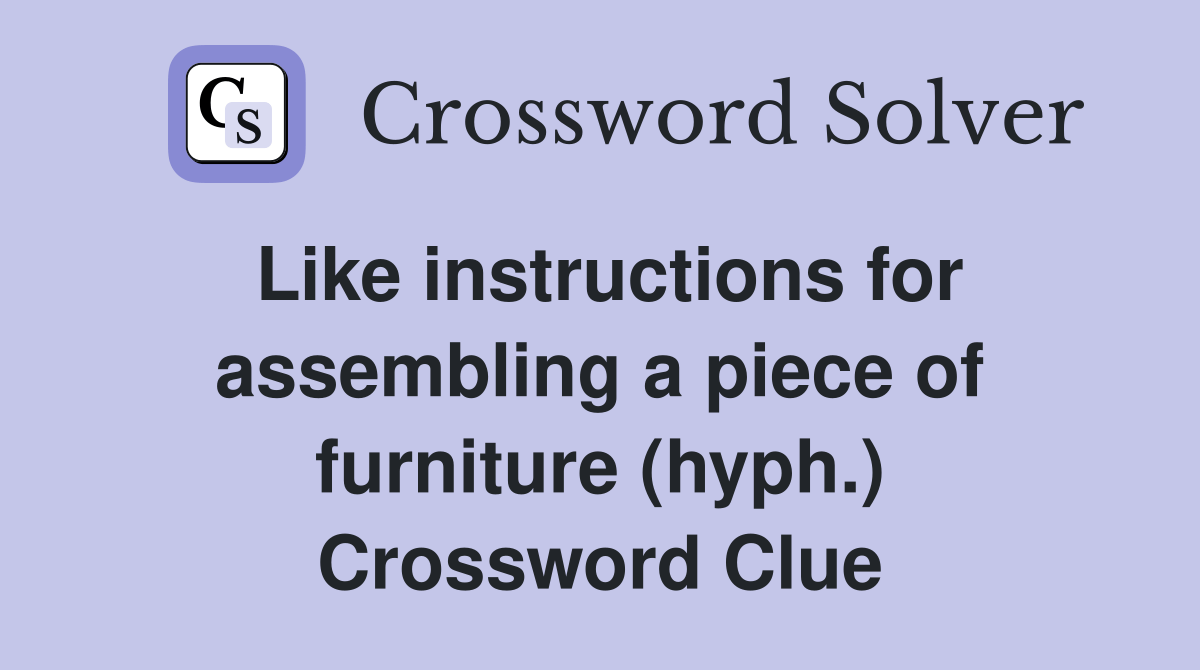 Like instructions for assembling a piece of furniture (hyph